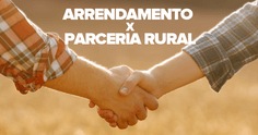 Arrendamento x Parceria Rural: diferenças jurídicas que impactam o bolso e a gestão no agronegócio