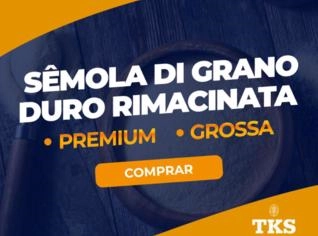 Sêmola de Grano Duro - Premium e Rimacinata